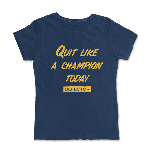 A Quit Like A Champion t-shirt. It's navy blue. And it has yellow text with "QUIT LIKE A CHAMPION" and the Defector logo in yellow.