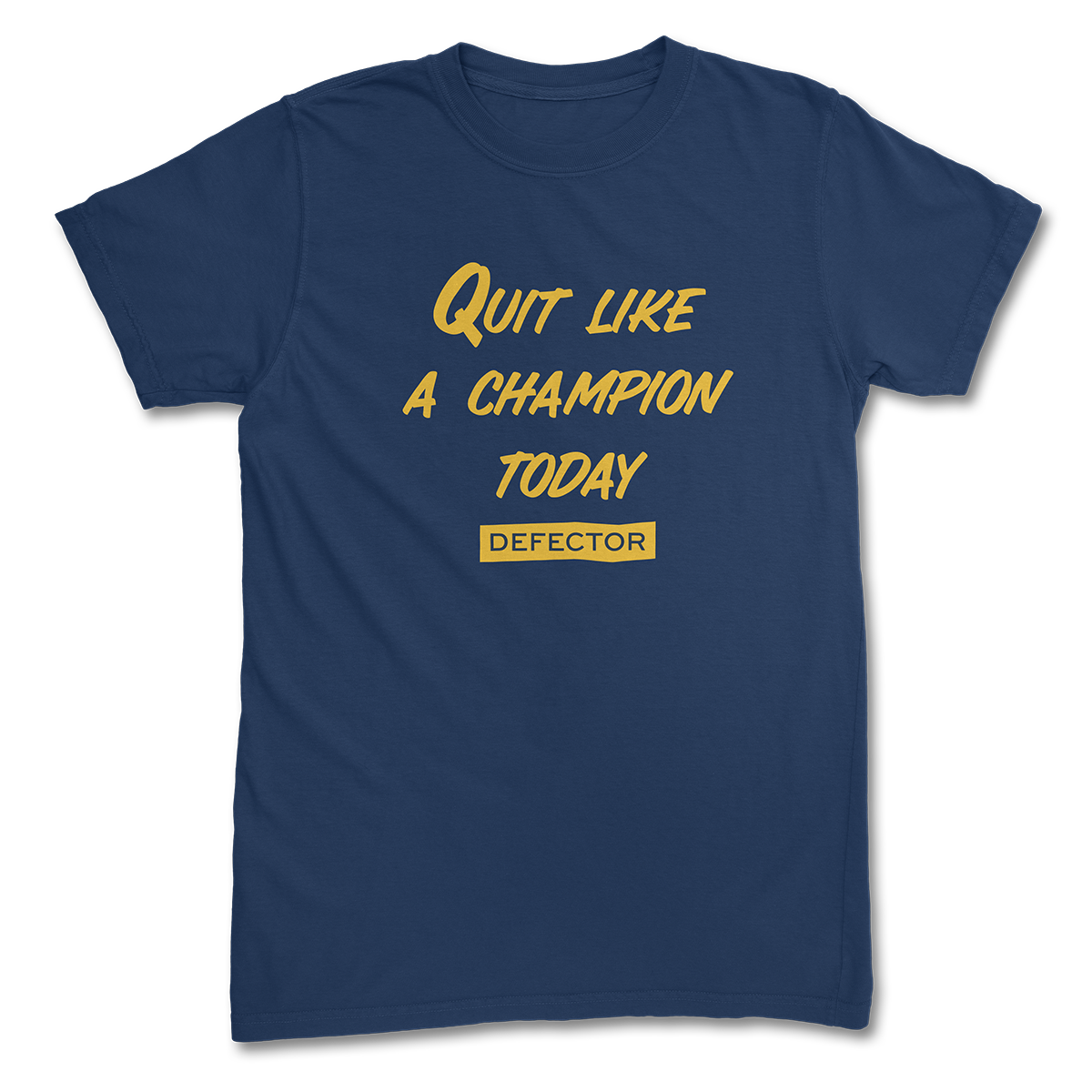 A Quit Like A Champion t-shirt. It's navy blue. And it has yellow text with "QUIT LIKE A CHAMPION" and the Defector logo in yellow.