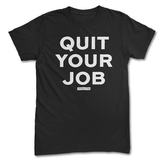 Black shirt, white text: QUIT YOUR JOB.